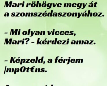 VICC: Mari röhögve megy át a szomszédasszonyához