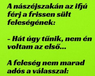 VICC: A nászéjszakán az ifjú férj szól ifjú feleségének. VICC: A nászéjszakán az ifjú férj szól ifjú feleségének.