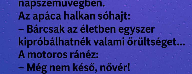 Egy apáca felszáll a buszra, leül egy motoros mellé.