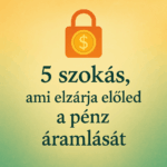 5 szokĂĄs, ami elzĂĄrja elĆled a pĂ©nz ĂĄramlĂĄsĂĄt ĆĂ©Ć