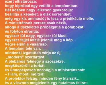 A falusi plébános egyszer úgy dönt, modernizálja a misét, ezért elhatározza, hogy kipróbál egy vetítőt a templomban.