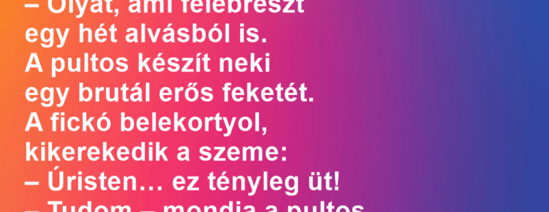 Egy fickó bemegy a kávézóba.