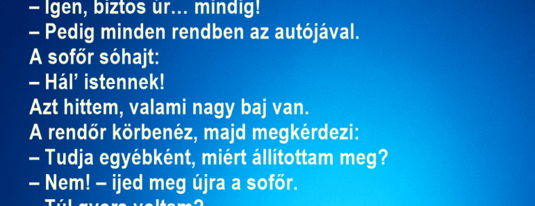 Egy rendőr megállít egy autóst, aki látványosan ideges.
