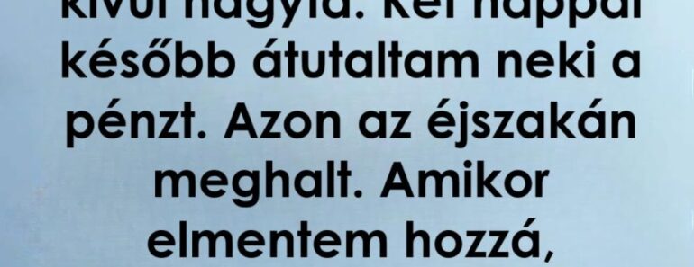 Nagymamám pénzt kért, mielőtt meghalt, amit tett, összetörte a szívemet Nagymamám pénzt kért, mielőtt meghalt, amit tett, összetörte a szívemet