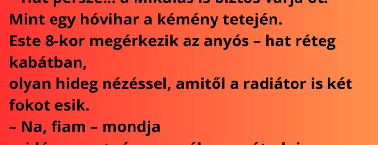 Egy decemberi estén Józska felesége odaszól neki:  – Drágám, anyu ma este marad nálunk…