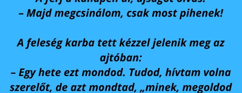 Egy vasárnap délután a feleség a fürdőszobából kiabál: