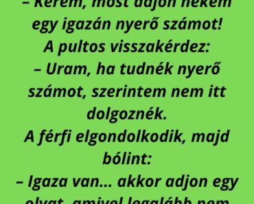 Egy férfi bemegy a lottózóba, vesz egy szelvényt, és így szól:
