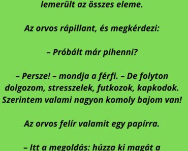 Egy férfi elmegy az orvoshoz, és panaszkodik: