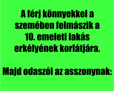VICC: A férj könnyekkel a szemében felmászik a 10. emeleti lakás erkélyének korlátjára.