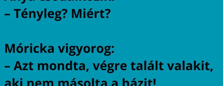 Móricka hazamegy, és büszkén mondja: