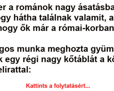 Egyszer a románok nagy ásatásba kezdtek