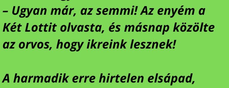 Vicc: Három barát ül a kocsmában, iszogatnak, amikor az egyik nagy büszkén megszólal: