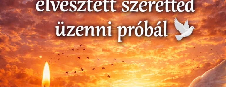 🕯️ 4 jel, hogy egy elvesztett szeretted üzenni próbál 🖤