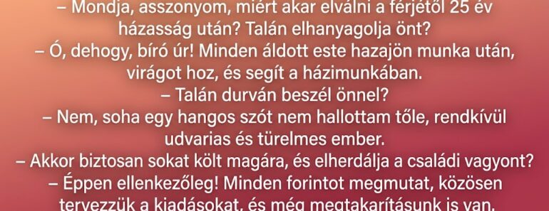 A bíró kérdezi a feleséget a válóperen: