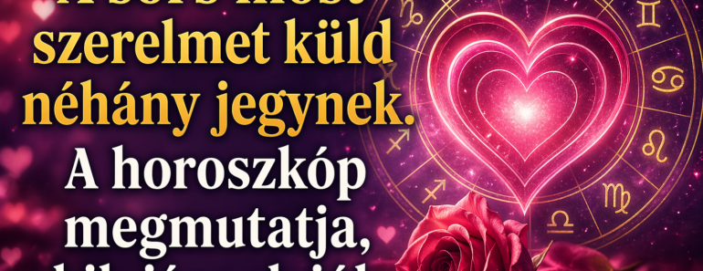 💖✨ A sors most szerelmet küld néhány jegynek. A horoszkóp megmutatja, kik járnak jól.