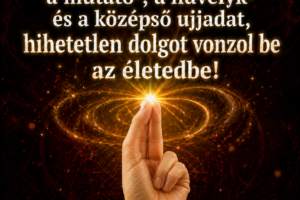 Érintsd össze a mutató-, a hüvelyk- és a középső ujjadat, hihetetlen dolgot vonzol be az életedbe!