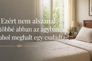 ◆ Ezért nem alszanak többé abban az ágyban, ahol meghalt egy családtag