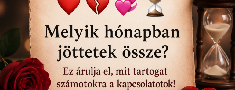 ❤️💔💞⏳ Melyik hónapban jöttetek össze? Ez árulja el, mit tartogat számotokra a kapcsolatotok!