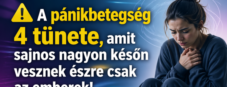 ⚠️ A pánikbetegség 4 tünete, amit sajnos nagyon későn vesznek észre csak az emberek!