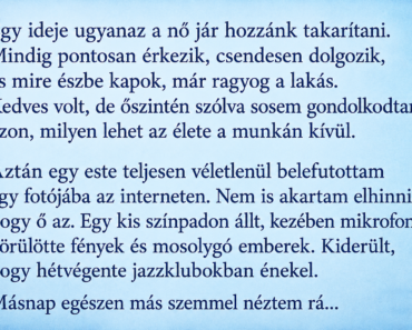 Egy ideje ugyanaz a nő jár hozzánk takarítani. Egy ideje ugyanaz a nő jár hozzánk takarítani.