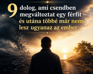 💭 9 dolog, ami csendben megváltoztat egy férfit – és utána többé már nem lesz ugyanaz az ember