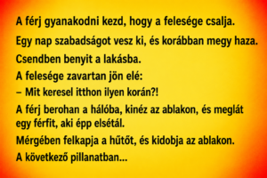 A férj gyanakodni kezd, hogy a felesége csalja.