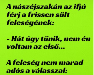 VICC: A nászéjszakán az ifjú férj szól ifjú feleségének VICC: A nászéjszakán az ifjú férj szól ifjú feleségének