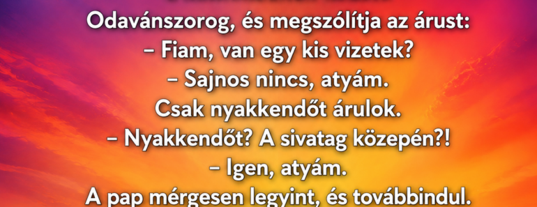 Egy pap napok óta gyalogol a sivatagban.