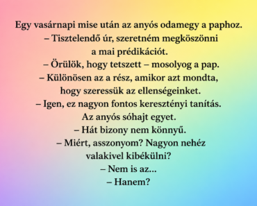 Egy vasárnapi mise után az anyós odamegy a paphoz.