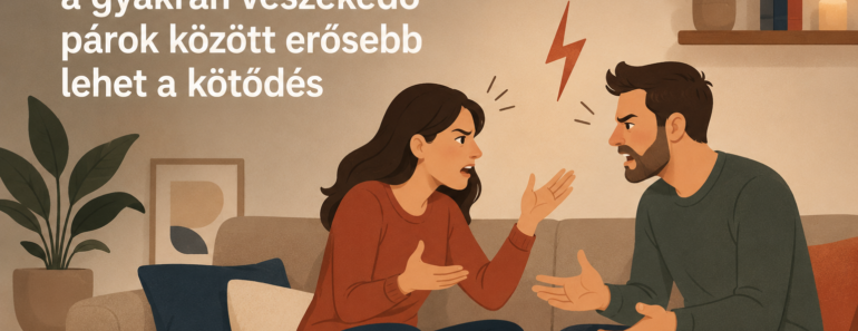 ❤️ A kutatók szerint a gyakran veszekedő párok között erősebb lehet a kötődés