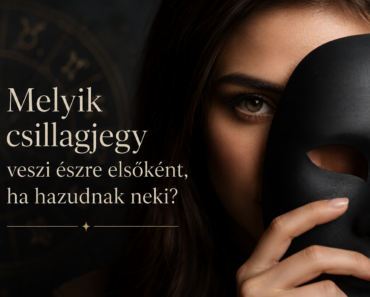 👀 Melyik csillagjegy veszi észre elsőként, ha hazudnak neki?