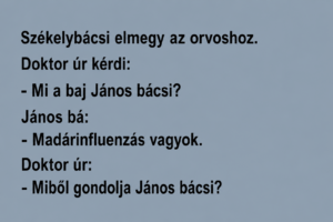 Székelybácsi elmegy az orvoshoz. Doktor úr kérdi: