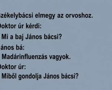 Székelybácsi elmegy az orvoshoz. Doktor úr kérdi:
