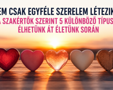 ❤️ Nem csak egyféle szerelem létezik – a szakértők szerint 5 különböző típust élhetünk át életünk során