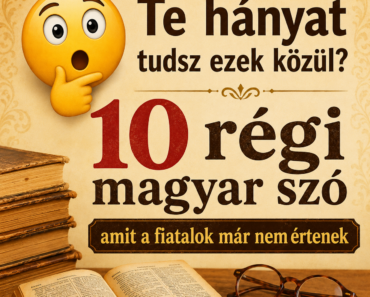 😲 Te hányat tudsz ezek közül? 10 régi magyar szó, amit a fiatalok már nem értenek