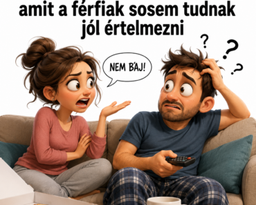 🤭 10 tipikus női mondat, amit a férfiak sosem tudnak jól értelmezni