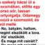VICC: A székely bácsi ül a kocsmában, előtte egy korsó sör, lassan kortyolgatja.  Odamegy hozzá a szomszéd, és leül mellé.