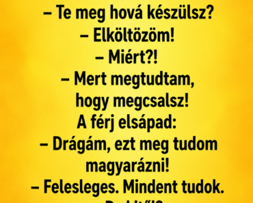 A férj este hazaér, és látja, hogy a felesége két bőrönddel áll az előszobában.
