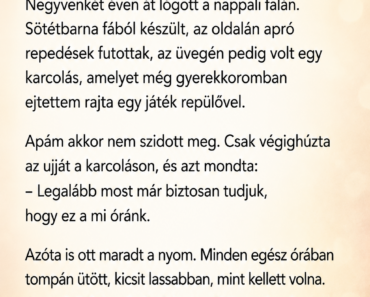 Amikor apám meghalt, mindenki azt hitte, a régi faliórát viszem haza az emlékére. Amikor apám meghalt, mindenki azt hitte, a régi faliórát viszem haza az emlékére.