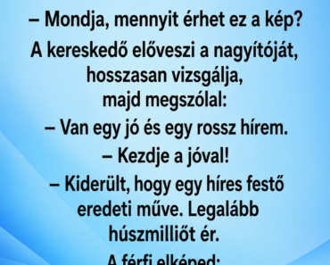Egy férfi bemegy a régiségkereskedőhöz, és meglát a falon egy régi festményt.