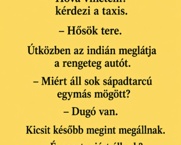 Egy indián feljön Budapestre, és beül egy taxiba.