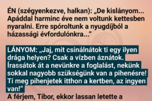 A lányom a szememre vetette, hogy luxusnyaralásra megyünk: „Mit csinálnátok ti ott 60 felett? Adjatok nekünk a foglalást!” – a férjem ekkor felállt, és olyat mondott, hogy a lányunk elsápadt