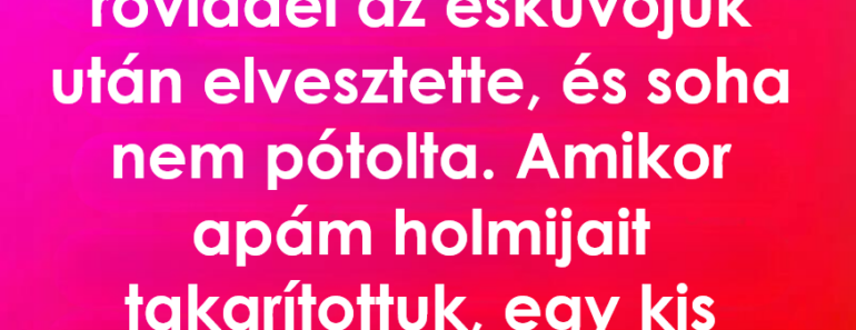 Mit találtunk, amikor átnéztük apukám holmiját