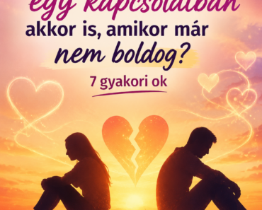 💑 Miért marad valaki egy kapcsolatban akkor is, amikor már nem boldog? 7 gyakori ok