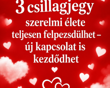 ❤️ 3 csillagjegy szerelmi élete teljesen felpezsdülhet – új kapcsolat is kezdődhet