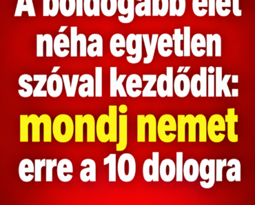 A boldogabb élet néha egyetlen szóval kezdődik: mondj nemet erre a 10 dologra