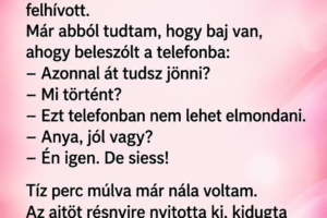 Anyám felhívott, hogy azonnal menjek át – a konyhában olyan látvány fogadott, amire nem készültem