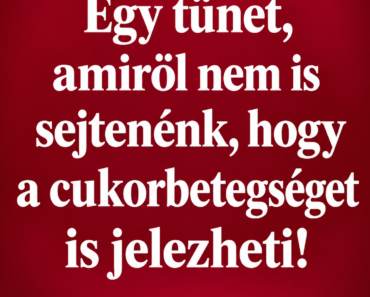 Egy tünet, amiről nem is sejtenénk, hogy a cukorbetegséget is jelezheti