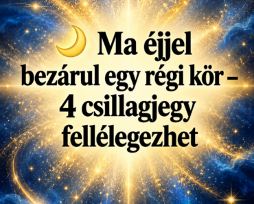 🌙 Ma éjjel bezárul egy régi kör – 4 csillagjegy fellélegezhet