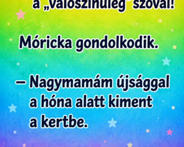 Móricka, mondj egy mondatot a „valószínűleg” szóval!